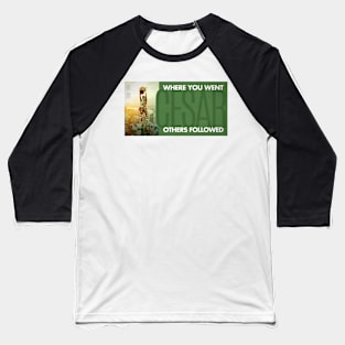 Where You Went Others Followed Baseball T-Shirt